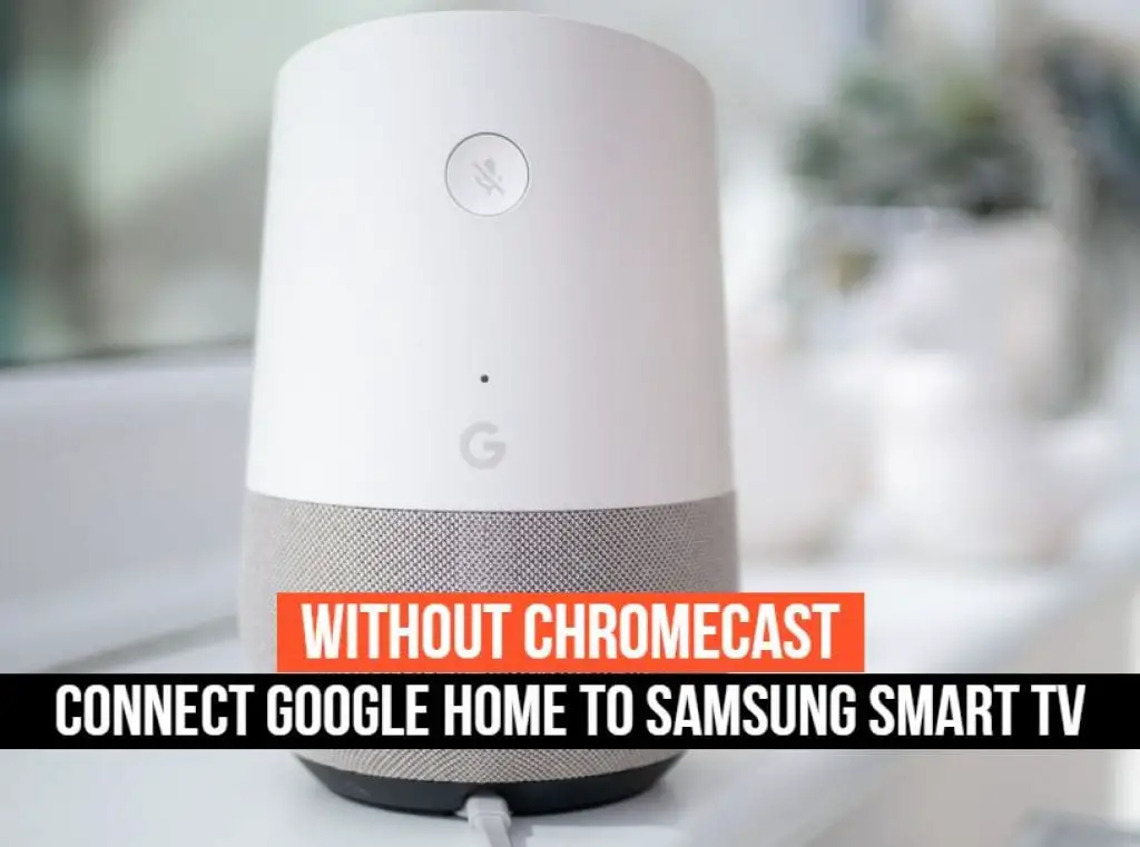 Connect Google Home to Samsung Smart tv