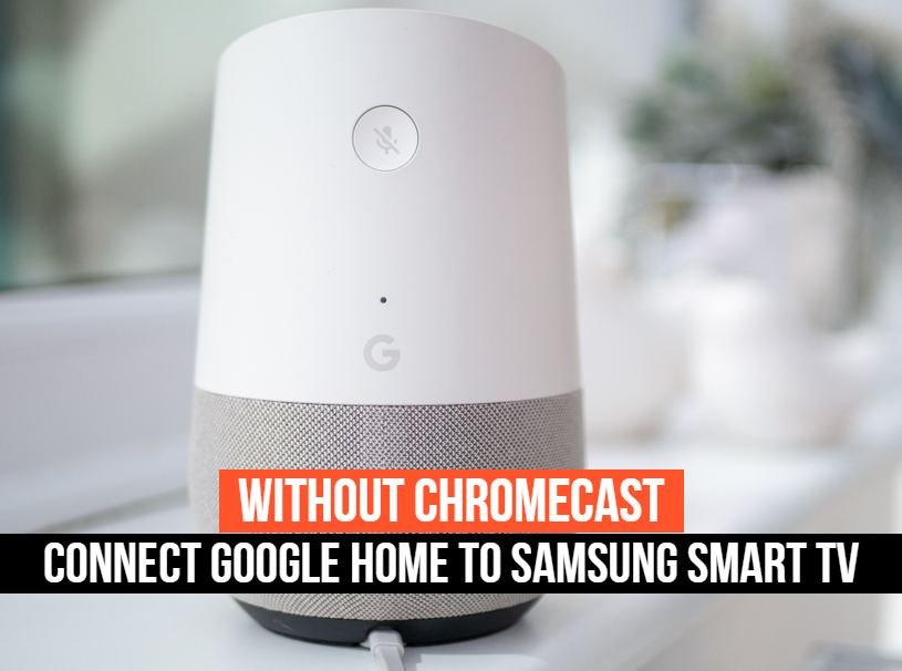 How to Connect Google Home to Samsung Smart tv without Chromecast