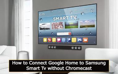 vandring tildeling Hysterisk How to Connect Google Home to Samsung Smart tv without Chromecast