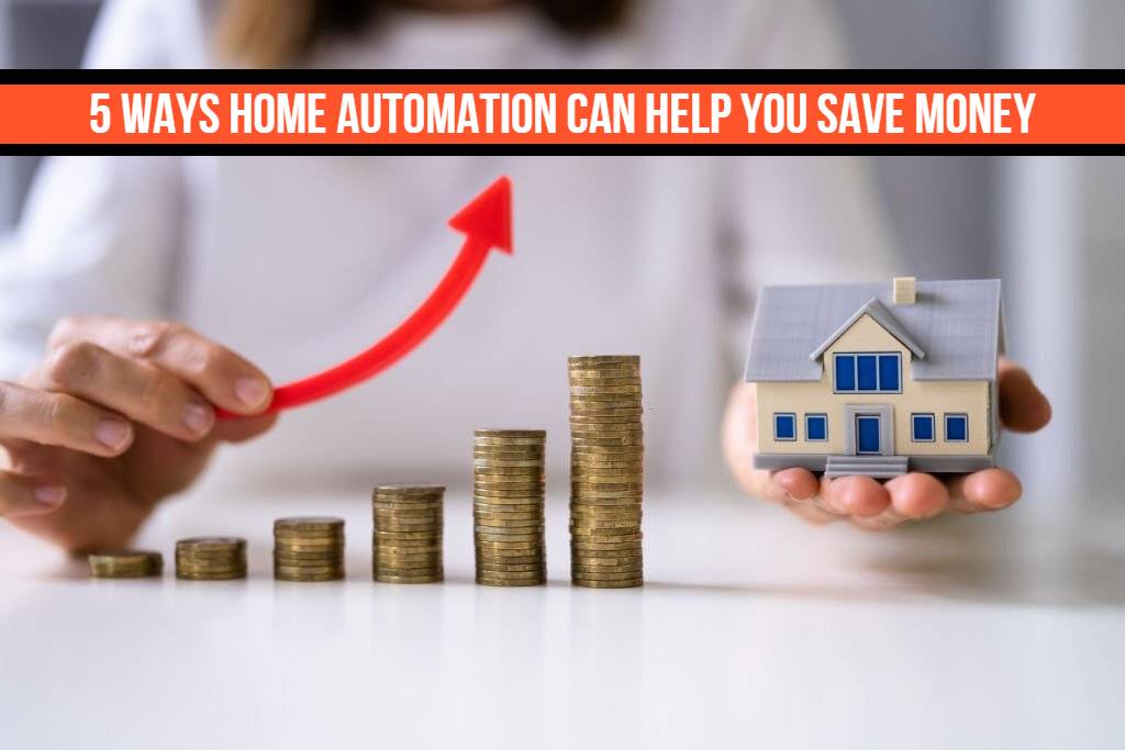 Ways Home Automation Can Help You Save Money