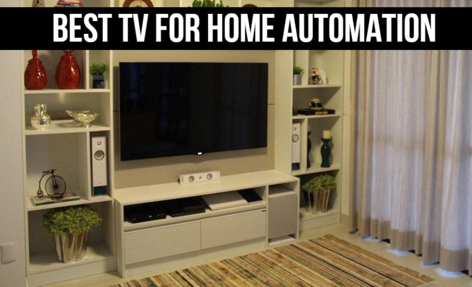 Top 6 Best TVs for Home Automation (Tested and Reviewed)
